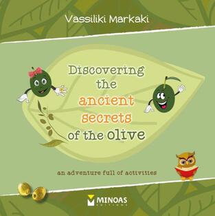 DISCOVERING THE ANCIENT SECRETS OF THE OLIVE (ΑΝΑΚΑΛΥΠΤΟΝΤΑΣ ΤΟΥΣ ΑΡΧΑΙΟΥΣ ΘΗΣΑΥΡΟΥΣ ΤΗΣ ΕΛΙΑΣ) (ΜΑΡΚΑΚΗ) (ΑΓΓΛΙΚΗ ΕΚΔΟΣΗ) (ΕΤΒ 2018)