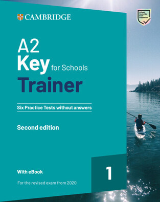 CAMBRIDGE A2 KEY FOR SCHOOLS TRAINER 1 (WITH DOWNLOADABLE AUDIO AND E BOOK) (SECOND EDITION FOR THE REVISED EXAM 2020)