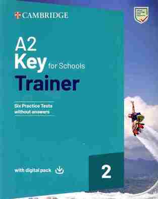 CAMBRIDGE A2 KEY FOR SCHOOLS TRAINER 2 (WITH DOWNLOADABLE AUDIO AND E BOOK) (FOR THE REVISED EXAM 2020)