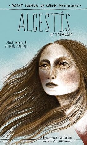ALCESTIS OF THESSALY (FRENCH / MATTIOLI) (ΣΕΙΡΑ GREAT WOMEN OF GREEK MYTHOLOGY) (ΕΤΒ 2025)
