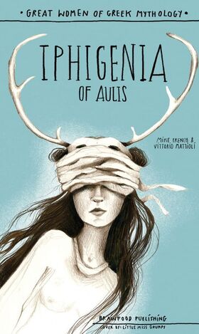 IPHIGENIA OF AULIS (FRENCH / MATTIOLI) (ΣΕΙΡΑ GREAT WOMEN OF GREEK MYTHOLOGY) (ΕΤΒ 2026)