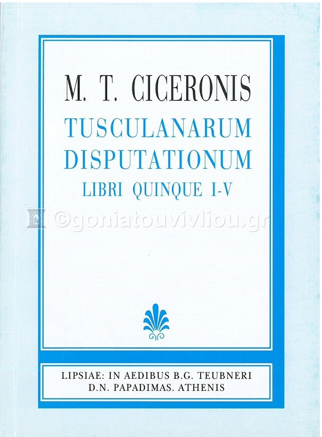 TUSCULANARUM DISPUTATIONUM LIBRI QUINQUE I-V (CICERONIS)