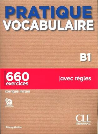 PRATIQUE VOCABULAIRE B1 660 EXERCICES (AVEC CORRIGES)