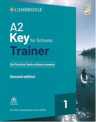 CAMBRIDGE A2 KEY FOR SCHOOLS TRAINER 1 (SECOND EDITION FOR THE REVISED EXAM 2020)
