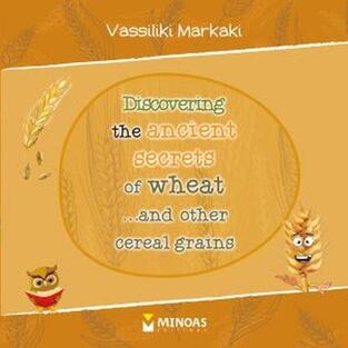 DISCOVERING THE ANCIENT SECRETS OF WHEAT AND OTHER CEREAL GRAINS (ΑΝΑΚΑΛΥΠΤΟΝΤΑΣ ΤΟΥΣ ΑΡΧΑΙΟΥΣ ΘΗΣΑΥΡΟΥΣ ΤΟΥ ΣΙΤΑΡΙΟΥ ΚΑΙ ΑΛΛΩΝ ΔΗΜΗΤΡΙΑΚΩΝ) (ΜΑΡΚΑΚΗ) (ΕΚΔΟΣΗ ΑΓΓΛΙΚΗ) (ΕΤΒ 2019)