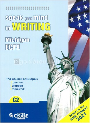 SPEAK YOUR MIND IN WRITING MICHIGAN ECPE LEVEL C2 (NEW FORMAT FOR EXAMS 2021)